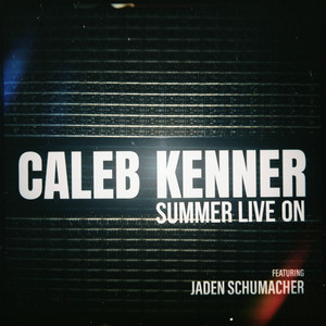 Summer Live On by Caleb Kenner, Jaden Schumacher