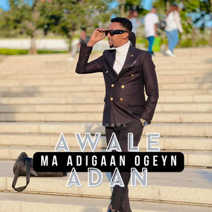 AWALE ADAN - Ma Adigaan Ogeyn