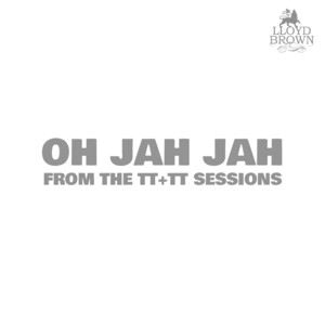 Oh Jah Jah - from the TT+TT Sessions by Lloyd Brown