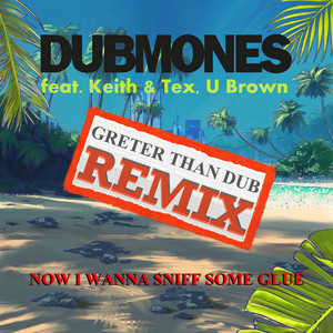 Now I Wanna Sniff Some Glue - Greter Than Dub - Remix 2 by dubmones, Philipp Greter, Greter Than Dub, U Brown, Keith & Tex