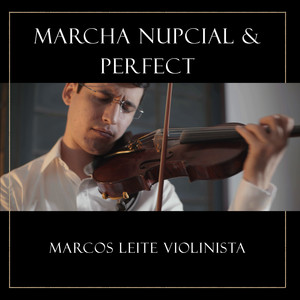 Marcos Leite violinista - Marcha Nupcial / Perfect (Cover)