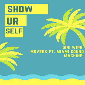 Show Ur Self by Dini Wire, Moveek, Miami Sound Machine