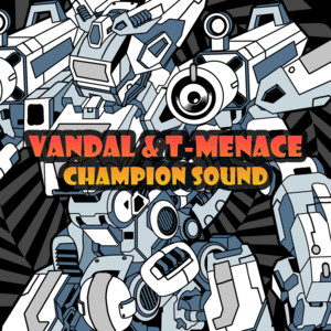 Champion Sound by Vandal, T-Menace