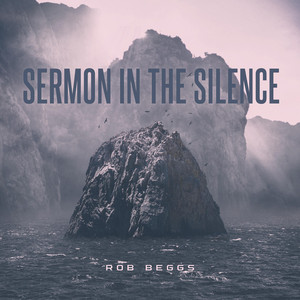 Sermon In The Silence by Rob Beggs