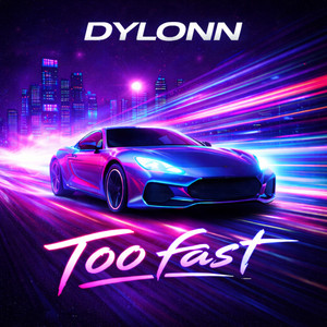 Too Fast by Dylonn