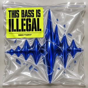 This Bass Is Illegal by Sector7
