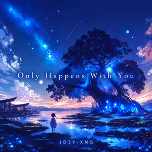 Only Happens With You by JO3Y-XNG