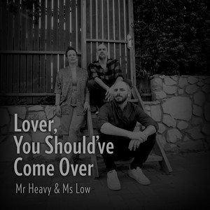 Lover You Should've Come Over by Mr. Heavy & Ms. Low, Maya Rilov, Dan Billu, Nadi Billu