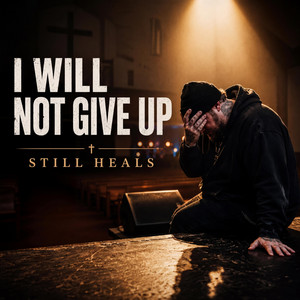 I will not give up by Still Heals