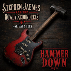 Hammer Down by Stephen Jaemes and the Rowdy Scoundrels, Gary Hoey