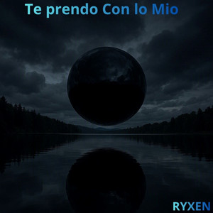 Te prendo Con lo Mio by Ryxen Flow
