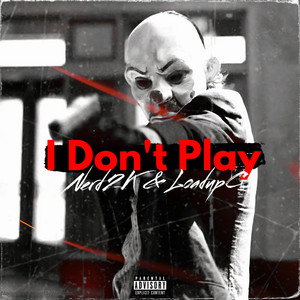 I Don't Play by Nerd2K, Loadupc