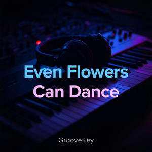 Even Flowers Can Dance by GrooveKey