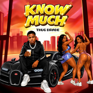 Know Much by Thug Drade