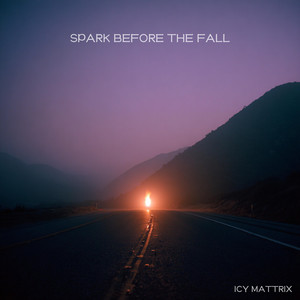 Spark Before the Fall by Icy Mattrix
