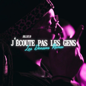 J’ÉCOUTE PAS LES GENS by BLUE B