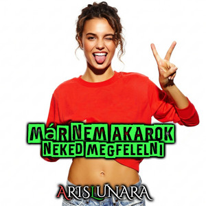 Aris Lunara - Már nem akarok neked megfelelni