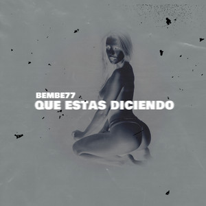 bembe77 - Que Estas Diciendo