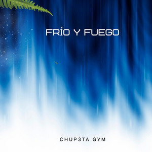 Frío y Fuego by Chup3ta Gym