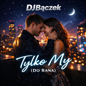 DJ_Bączek - Tylko My (Do Rana) by DJ_Bączek
