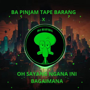 Ba pinjam Tape Barang x Oh Sayang Ngana Ini Bagaimana - Remix by DJ Hafida