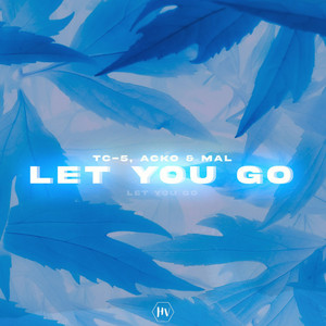 Let You Go by Tc-5, Acko, Mal