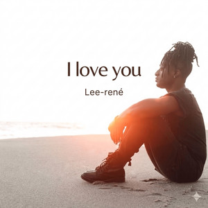 Lee-Rene' - I love you