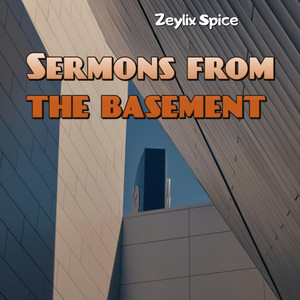 Sermons from the basement by Zeylix Spice