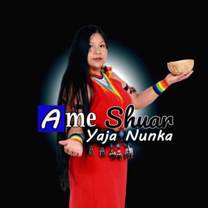 Ame Shuar - Yaja Nunka