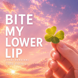 Bite My Lower Lip - Thai Female Version by TNP Studio