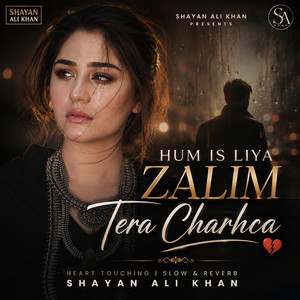 Hum Is Liya Zalim Tera Charcha by RaheenaXMusic