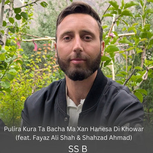 SS B - Pulira Kura Ta Bacha Ma Xan Hanesa Di Khowar (feat. Fayaz Ali shah & Shahzad Ahmad)
