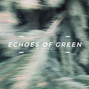 Echoes Of Green by Einius