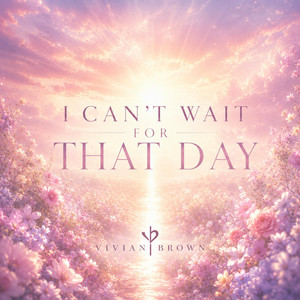 I Can't Wait for That Day by Vivian Brown