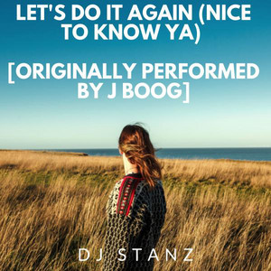 Let's Do It Again (Nice To Know Ya) Originally Performed by J Boog
