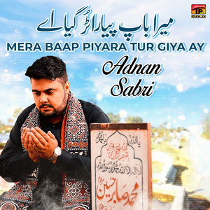 Adnan Sabri - Mera Baap Piyara Tur Giya Ay