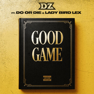 Good Game by DZ, Do Or Die, Ladybird Lex