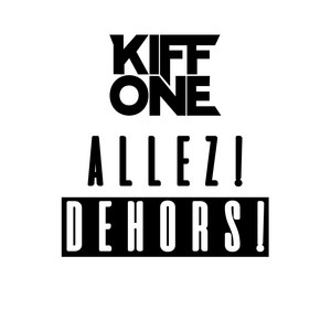 Kiff One - Allez ! Dehors !