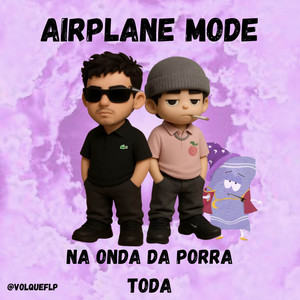 Airplane Mode Na Onda Da P0rr@ Toda