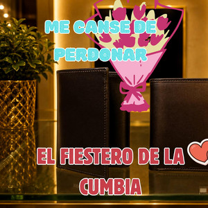 ME CANSE DE PERDONAR by EL FIESTERO DE LA CUMBIA