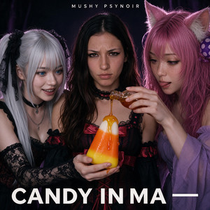 CANDY IN MA by Mushy PsyNoir