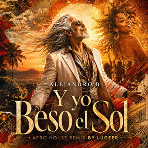 Y yo Beso el Sol - Afro House Remix by Alejandro B, Lugeer