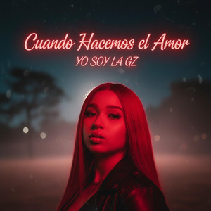 Cuando Hacemos el Amor by YO SOY LA GZ