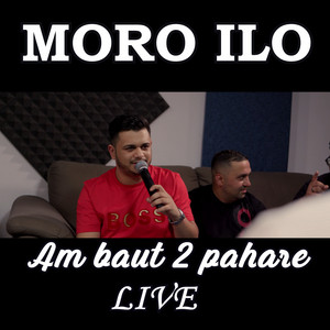 Moro Ilo - Am baut 2 pahare (Live)