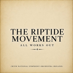 All Works Out - Orchestral Version by The Riptide Movement, National Symphony Orchestra Ireland