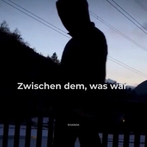 Zwischen dem, was war by Rivanox
