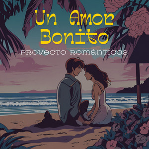 Proyecto Románticos - Un Amor Bonito