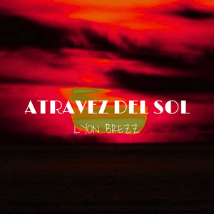 A Travez del Sol by Lyon Brezz