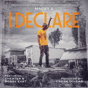 Macky 2 - I Declare (feat. Chester & Bobby East)