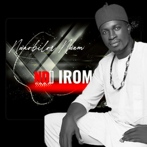 Ndi Irom by Nwaobilor Nwam